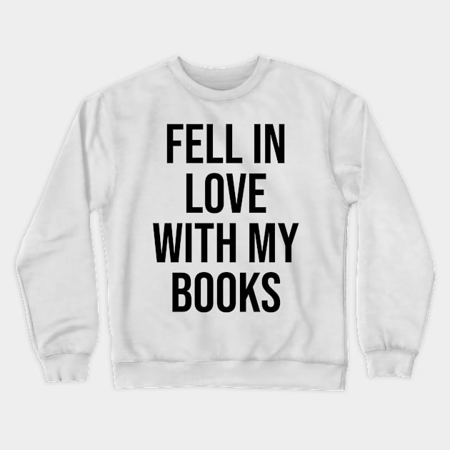 fell in love with my books quotes trending now book worm viral Crewneck Sweatshirt by Relaxing Art Shop